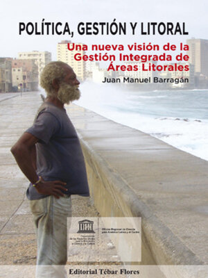 cover image of Política, Gestión y Litoral. Una nueva visión de la Gestión Integrada de Áreas Litorales